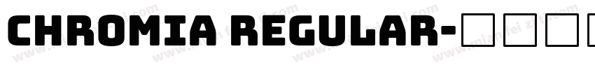 Chromia Regular字体转换